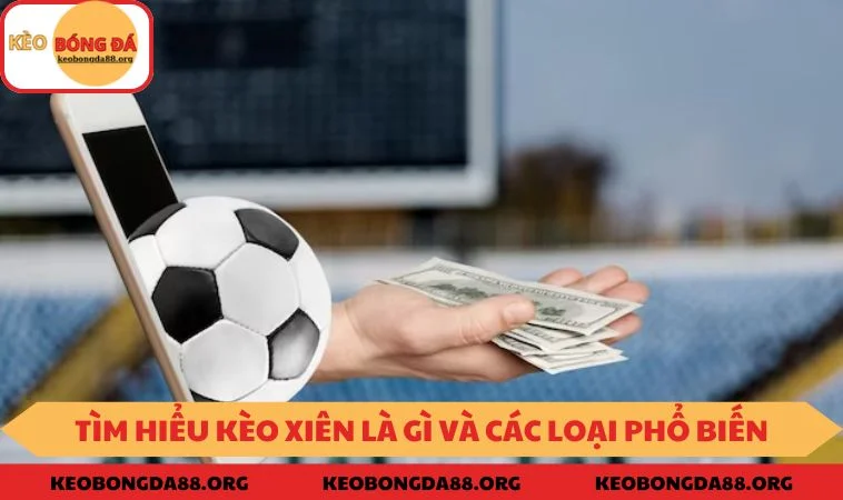 Tìm hiểu kèo xiên là gì và các loại phổ biến